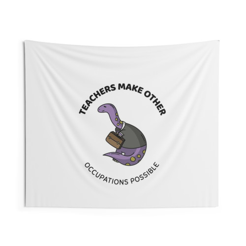 Teachers Make All Other Occupations Possible Tapestry