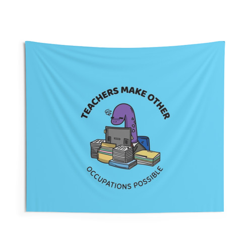 Teachers Make All Other Occupations Possible Tapestry