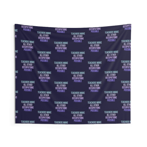 Teachers Make All Other Occupations Possible Tapestry