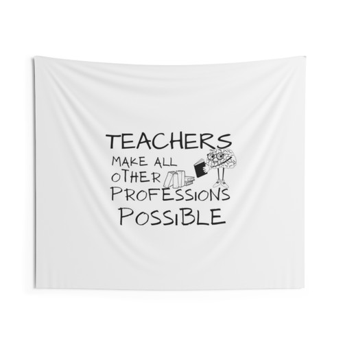 Teachers Make All Other Professions Possible Tapestry