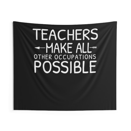 Teachers Make All Other Occupations Possible Tapestry