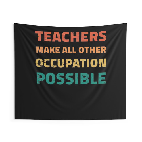 Teachers Make All Other Occupations Possible Tapestry