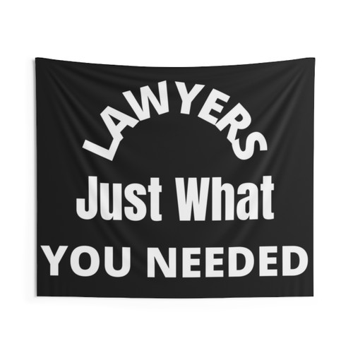 Lawyers Just What You Needed Tapestry Wall Hanging