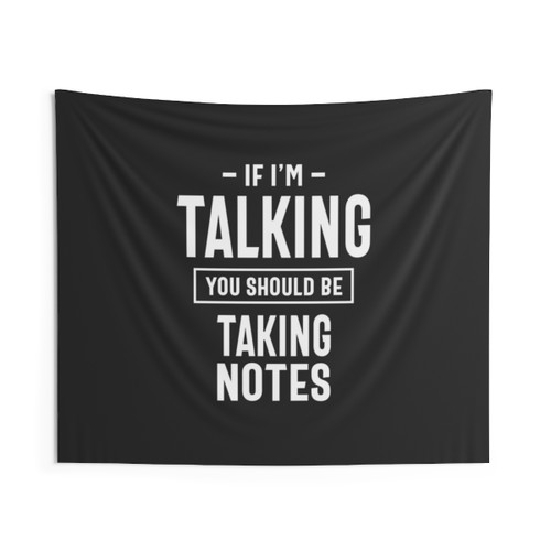 If I'm Talking You Should Be Taking Notes Tapestry