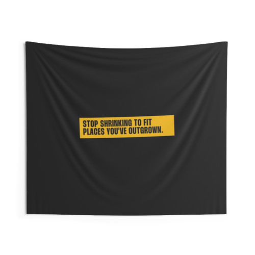 Motivating Tapestry with Inspiring Quote to Stop Shrinking to Fit Outgrown Spaces