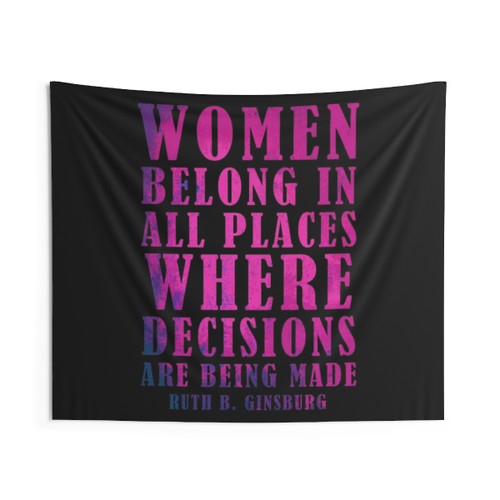 RBG Quote Tapestry - Women Belong In All Places Where Decisions Are Made