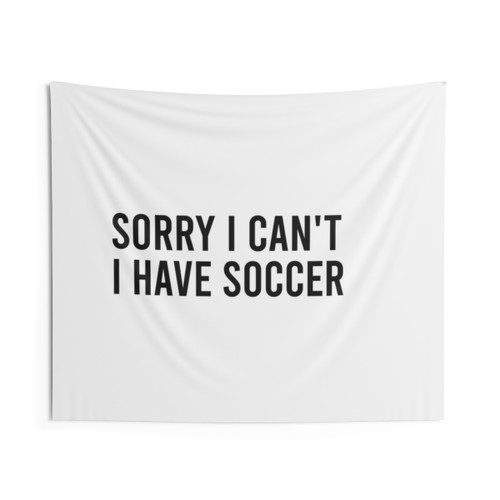 Sorry I Can't I Have Soccer Tapestry - Sports Fan Wall Decor