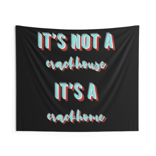 Its Not a Crackhouse Its a Crackhome Tapestry
