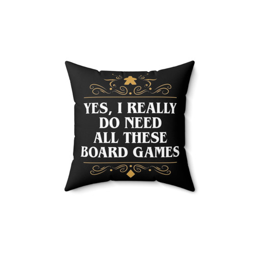 Yes I Really Do Need All These Board Games Pillow