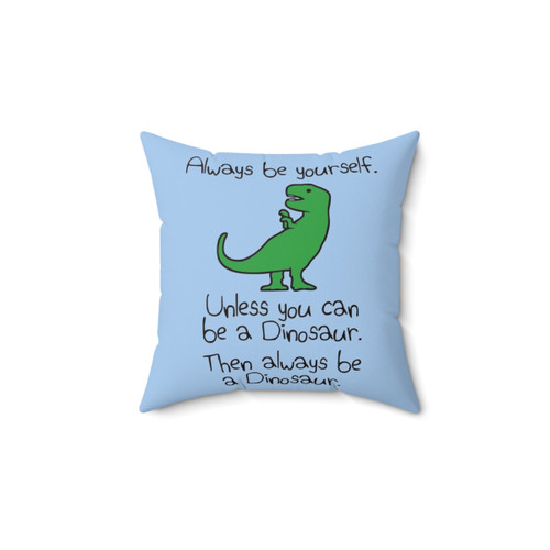 Dinosaur Pillow - Always Be Yourself