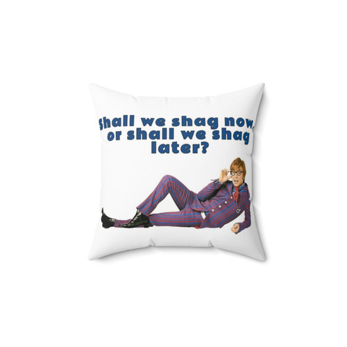 Austin Powers Funny Pillow - Shall We Shag Now or Later?