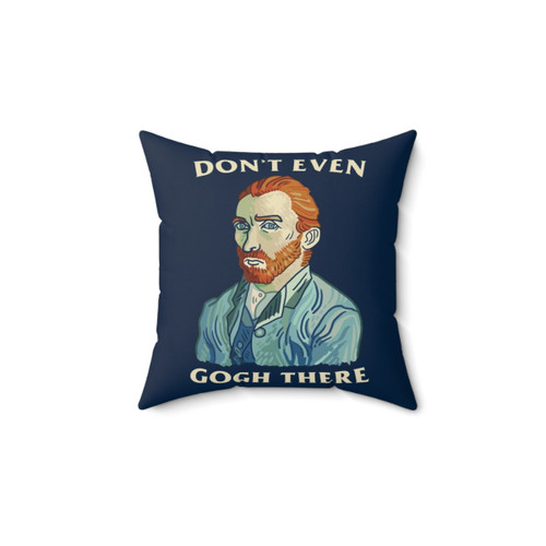 Don't Even Gogh There Funny Decorative Pillow
