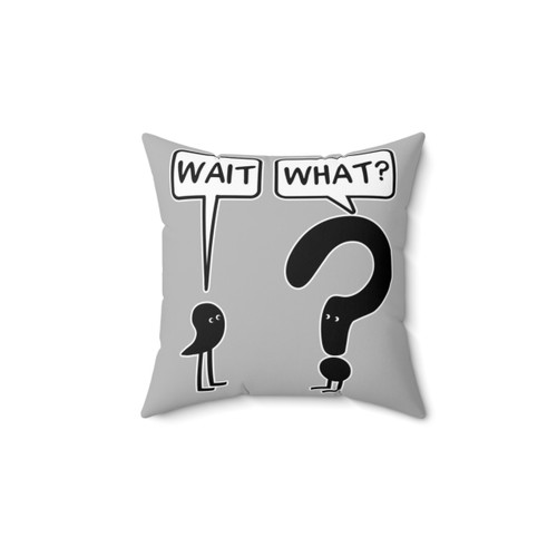 Wait, What? Funny Pillow with Idiom