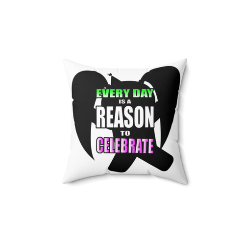 Funny Celebration Pillow with Text: Every Day Is A Reason To Celebrate