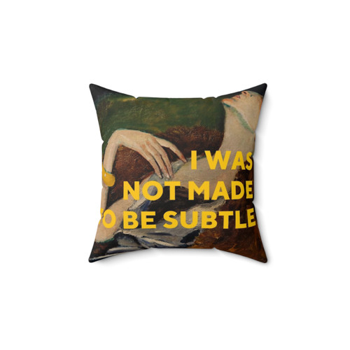 Empowering Feminist Pillow with the Quote I Was Not Made To Be Subtle