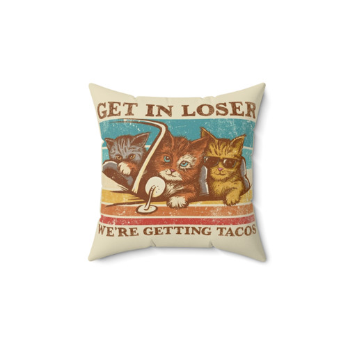 Get in Loser We're Getting Tacos Pillow with Cats and Kittens