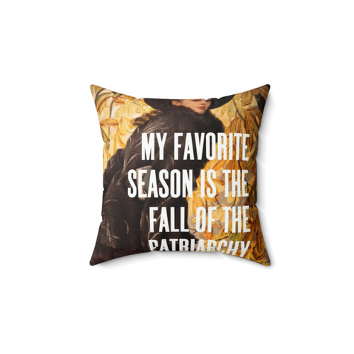 Feminist pillow with fall quote - My favorite season is the fall of the patriarchy