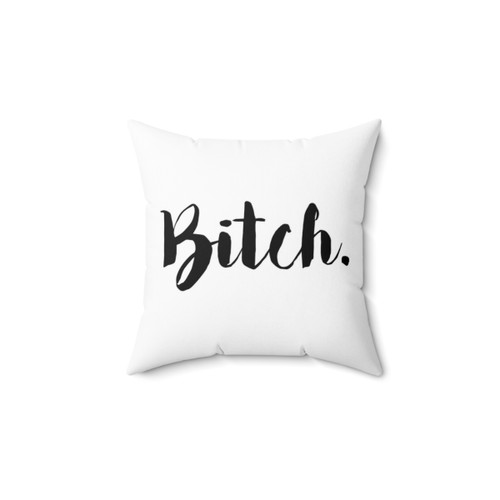 Bitch Pillow - Funny Decorative Throw Cushion