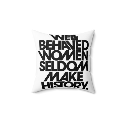 Inspirational Pillow - Well Behaved Women Seldom Make History