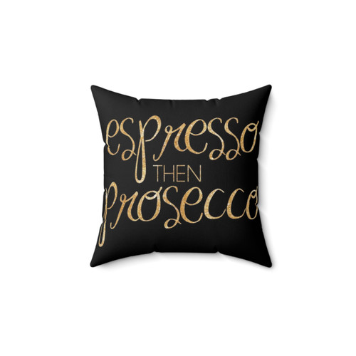 Espresso then Prosecco (Gold) Pillow