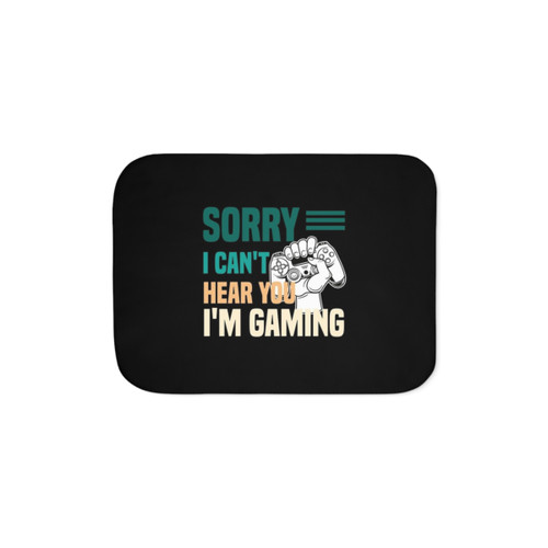 Funny Gamer Gift Sherpa Blanket with Sorry I Can't Hear You I'm Gaming Design