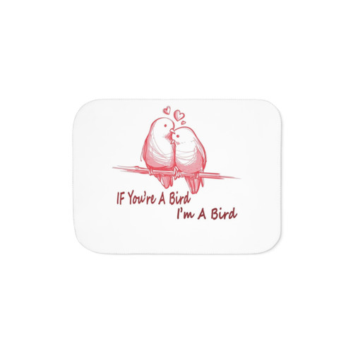 Romantic Sherpa Blanket featuring If You're a Bird, I'm a Bird quote