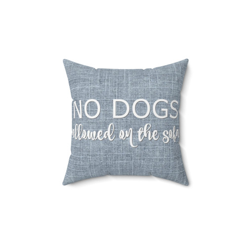 No Dogs Allowed Sofa Pillow for Dog Lovers