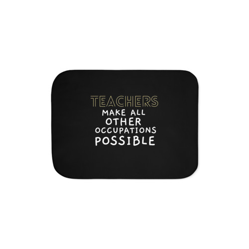 Teachers Make All Other Occupations Possible Sherpa Blanket