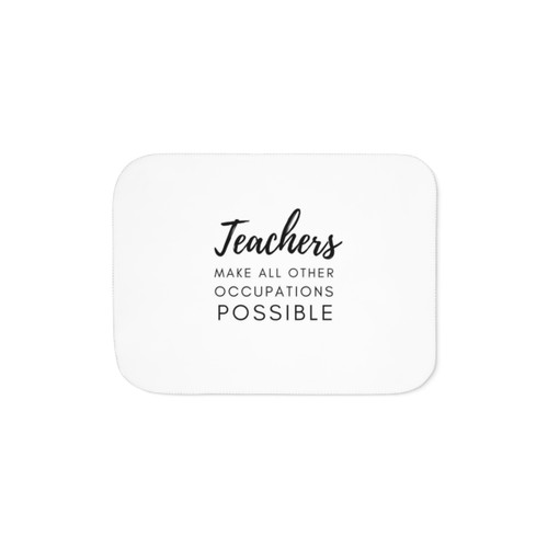 Teachers Sherpa Blanket with 'Teachers Make All Other Occupations Possible' design