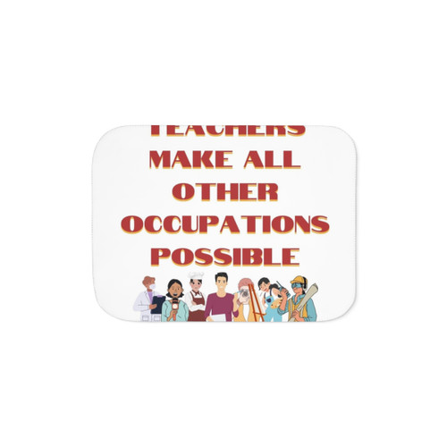 Teachers Make All Other Occupations Possible Sherpa Blanket