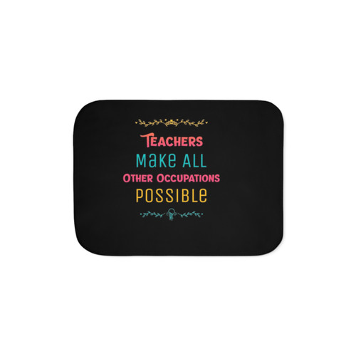 Funny Teacher Sherpa Blanket - Teachers Make All Other Occupations Possible