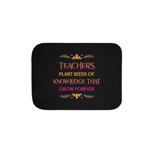 Sherpa Blanket with Teachers Plant Seeds Of Knowledge Quote