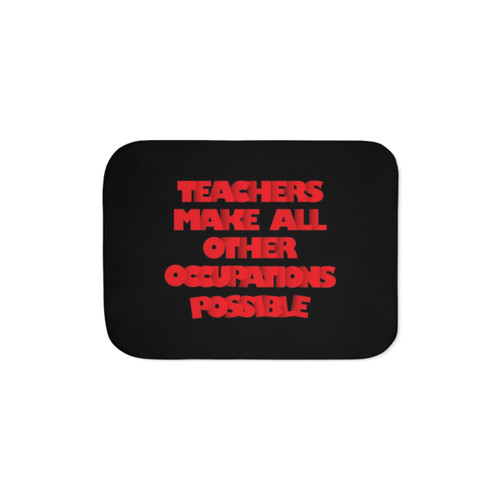Teachers Make All Other Occupations Possible Sherpa Blanket