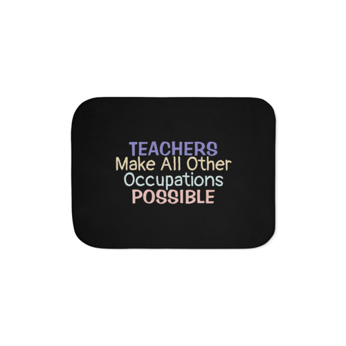 Teachers Make All Other Occupations Possible Sherpa Blanket