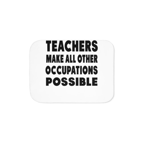 Teachers Make All Other Occupations Possible Sherpa Blanket
