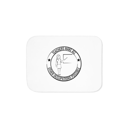 Teachers Make All Other Occupations Possible Sherpa Blanket