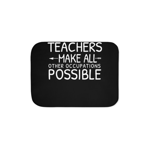 Teachers Make All Other Occupations Possible Sherpa Blanket