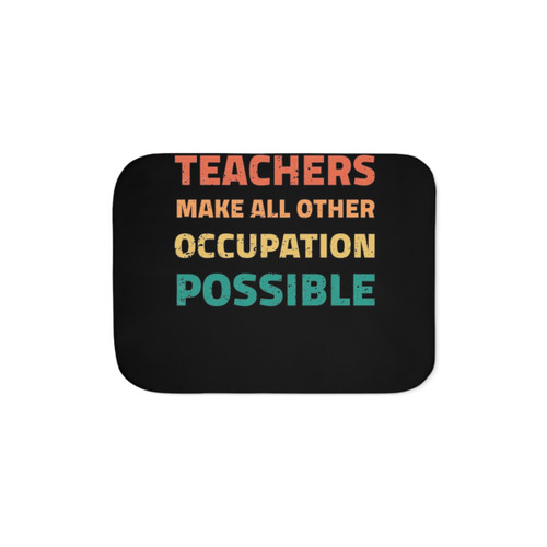 Teachers Make All Other Occupations Possible Sherpa Blanket