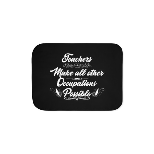 Teachers Make All Other Occupations Possible Sherpa Blanket