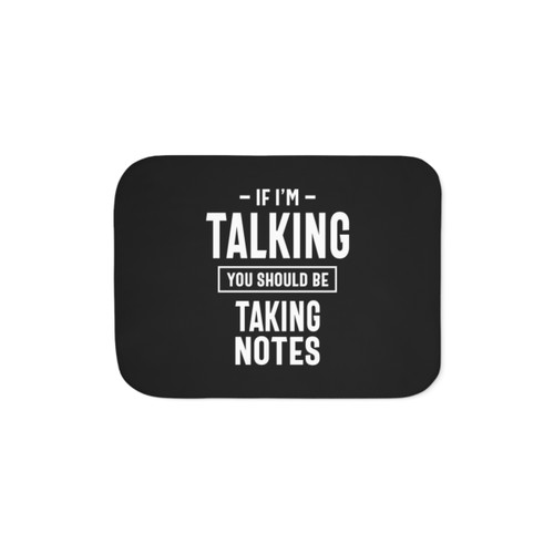 If I'm Talking You Should Be Taking Notes Sherpa Blanket