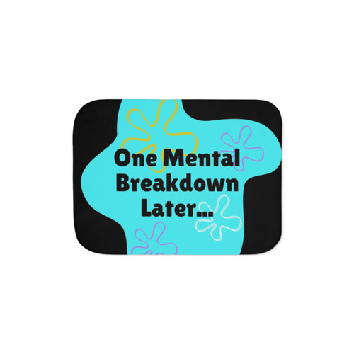 One Mental Breakdown Later Sherpa Blanket