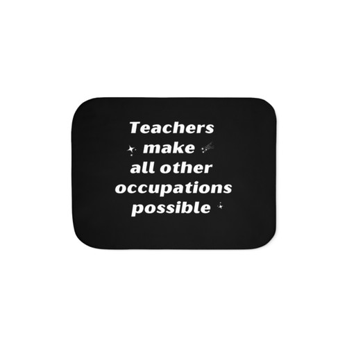 Teachers Make All Other Occupations Possible Sherpa Blanket