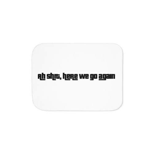 Sherpa Blanket with Funny "Ah Shit, Here We Go Again" Meme Design"