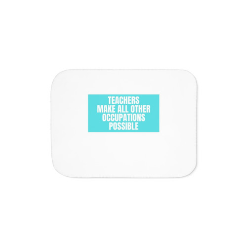 Teachers Make All Other Occupations Possible Sherpa Blanket