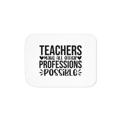 Teachers Make All Other Professions Possible Sherpa Blanket
