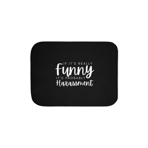 Funny HR Sherpa Blanket with If It's Really Funny It's Probably Harassment text