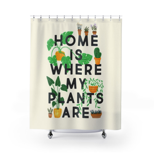 Home Is Where My Plants Are Shower Curtains