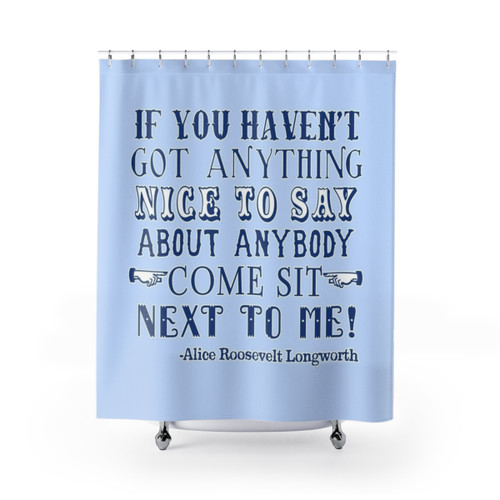 Funny shower curtains featuring the Alice Roosevelt quote