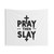 Pray Then Slay Inspirational Tapestry