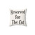 Reserved for the Cat Cushion/Throw Pillow